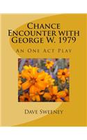 Chance Encounter with George W. 1979: An One Act Play