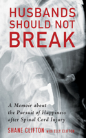 Husbands Should Not Break: A Memoir about the Pursuit of Happiness After Spinal Cord Injury(English)