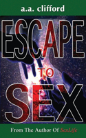 Escape To Sex: From the Author of SexLife