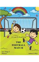 A Learn To Read book: The Football Match: A Key Stage 1 Phonics children's soccer adventure book. Assists with reading, writing and numeracy. Links school and home learni(1 Match Books)