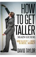 How to Get Taller: Grow Taller by 4 Inches in 8 Weeks, Even After Puberty!: Grow Taller by 2-4 Inches in 8 Weeks... Naturally!