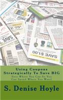 Using Coupons Strategically To Save BIG