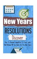 New Years Resolutions - Discover How To Remain Committed To Your Goals And Achieve All Your Goals For The New Years