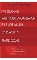 Five Reasons Why Your Organization Fails (Or Will Fail) to Reach its Stated Goals