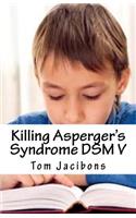 Killing Asperger's Syndrome DSM V