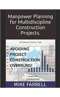 Avoiding Project Construction Overruns.: Manpower Planning for Multi-Discipline Construction Projects