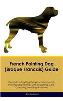 French Pointing Dog (Braque Francais) Guide French Pointing Dog Guide Includes: French Pointing Dog Training, Diet, Socializing, Care, Grooming, Breeding and More