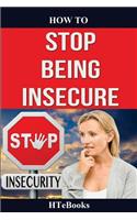 How To Stop Being Insecure
