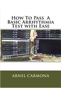 How To Pass A Basic Arrhythmia Test with Ease