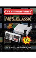 NES Classic: The Ultimate Guide: Tips, Tricks and Strategies to All 30 Games