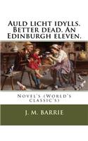 Auld licht idylls. Better dead. An Edinburgh eleven. By