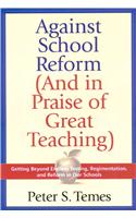 Against School Reform: (And in Praise of Great Teaching)