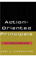 Action-Oriented Principals: Facing the Demands of External Pressures