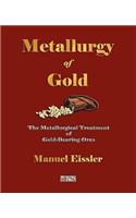 Metallurgy Of Gold - The Metallurgical Treatment Of Gold-Bearing Ores