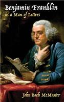 Benjamin Franklin as a Man of Letters: (English)