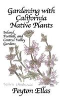 Gardening with California Native Plants: Inland, Foothill, and Central Valley Gardens