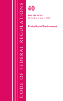 Code of Federal Regulations, Title 40 Protection of the Environment 260-265, Revised as of July 1, 2020: (Code of Federal Regulations, Title 40 Protection of the Environment)
