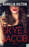 Skye & Jacob: Part 1: A Hot & Steamy Aurelia Hilton's Romance Short Novel Book 34