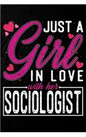 Just A Girl In Love With Her Sociologist: Cute Valentine's day or anniversary notebook for a girl whose boyfriend or husband is an awesome Sociologist. 100 Pages 6X9 Inch Lined journal noteb