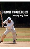 Coach Workbook: Training Log Book - Keep Track of Every Detail of Your Cricket Team Games - Pitch Templates for Match Preparation and Anual Calendar Included - Play