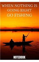 WHEN NOTHING IS GOING RIGHT GO FISHING 2020 6x9 in _100 pages_bleed For Women/Men/Boss/Coworkers/Colleagues/Students/Friends/Office Gag Gift Paperback