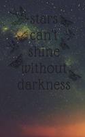 stars can't shine without DARKNESS: 6*9 inch- 120 pages