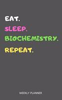 Eat Sleep Biochemistry Repeat Weekly Planner