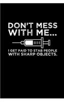 Don't mess with me... I get paid to stab people with sharp objects.