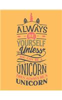 Always Be Yourself Unless You Can Be A Unicorn - Then Always Be A Unicorn: Diary For Girls Age 8-10 Years Old - Quad Ruled Composition Books (Quad Ruled 5 Squares Per Incch, 8.5-x-11, 110-pages) Diaries