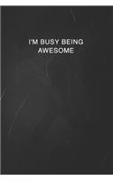 I'm Busy Being Awesome