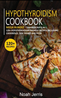 Hypothyroidism Cookbook: MEGA BUNDLE - 3 Manuscripts in 1 - 120+ Hypothyroidism - friendly recipes including casseroles, side dishes and pizza