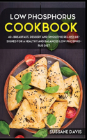 Low Phosphorus Cookbook: 40+ Breakfast, Dessert and Smoothie Recipes designed for a healthy and balanced Low Phosphorus diet