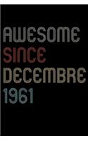 Awesome Since 1961 Decembre Notebook Birthday Gift