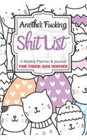 Another Fucking Shit List A Weekly Planner & Journal For Tired-Ass Women