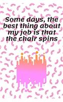 Some days, the best thing about my job is that the chair spins: Journal - Pink Diary, Planner, Gratitude, Writing, Travel, Goal, Bullet Notebook - 6x9 120 pages