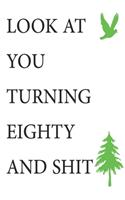 Look at You Turning Eighty and Shit Notebook Birthday Gift: Lined Notebook/ Journal Gifts,120 pages, 6×9, Soft Cover, Matte Finish