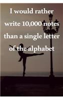 I would rather write 10,000 no single letter of the alphabet: Lined Notebook / Journal Gift, 100 Pages, 6x9, Soft Cover, Matte Finish Inspirational Quotes Journal, Notebook, Diary, Composition Book