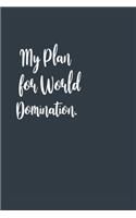 My Plan for World Domination. A beautiful