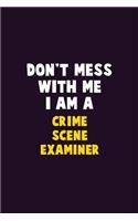 Don't Mess With Me, I Am A Crime Scene Examiner: 6X9 Career Pride 120 pages Writing Notebooks