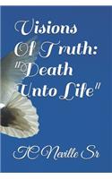 Visions Of Truth, Death Unto Life