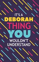 It's a Deborah Thing You Wouldn't Understand: Lined Notebook / Journal Gift, 120 Pages, 6x9, Soft Cover, Glossy Finish