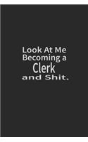 Look at me becoming a Clerk and shit: Lined Notebook, Daily Journal 120 lined pages (6 x 9), Inspirational Gift for friends and folks, soft cover, matte finish