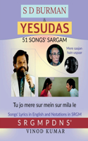 S D BURMAN & YESUDAS 51 SONGS' SARGAM : Songs' Lyrics in English and Notation in SRGM