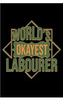 World's okayest labourer: Notebook - Journal - Diary - 110 Lined pages - 6 x 9 in - 15.24 x 22.86 cm - Doodle Book - Funny Great Gift