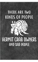 There Are Two Kinds Of People Hermit Crab Owners And Sad People Notebook Journal: 110 Blank Lined Papers - 6x9 Personalized Customized Gift For Hermit Crab Owners and Lovers