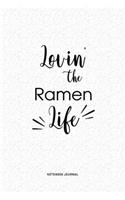 Lovin The Ramen Life: A 6x9 Inch Journal Diary Notebook With A Bold Text Font Slogan On A Matte Cover and 120 Blank Lined Pages