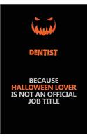 Dentist Because Halloween Lover Is Not An Official Job Title: Halloween Scary Pumpkin Jack O'Lantern 120 Pages 6x9 Blank Lined Paper Notebook Journal