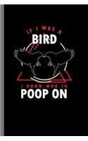 If I was a Bird I know who to Poop on
