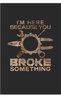 You broke something