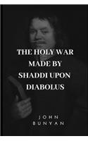 The Holy War Made by Shaddi Upon Diabolus: For the Regaining of the Metropolis of the World or the Losing and Taking Again of the Town of Mansoul